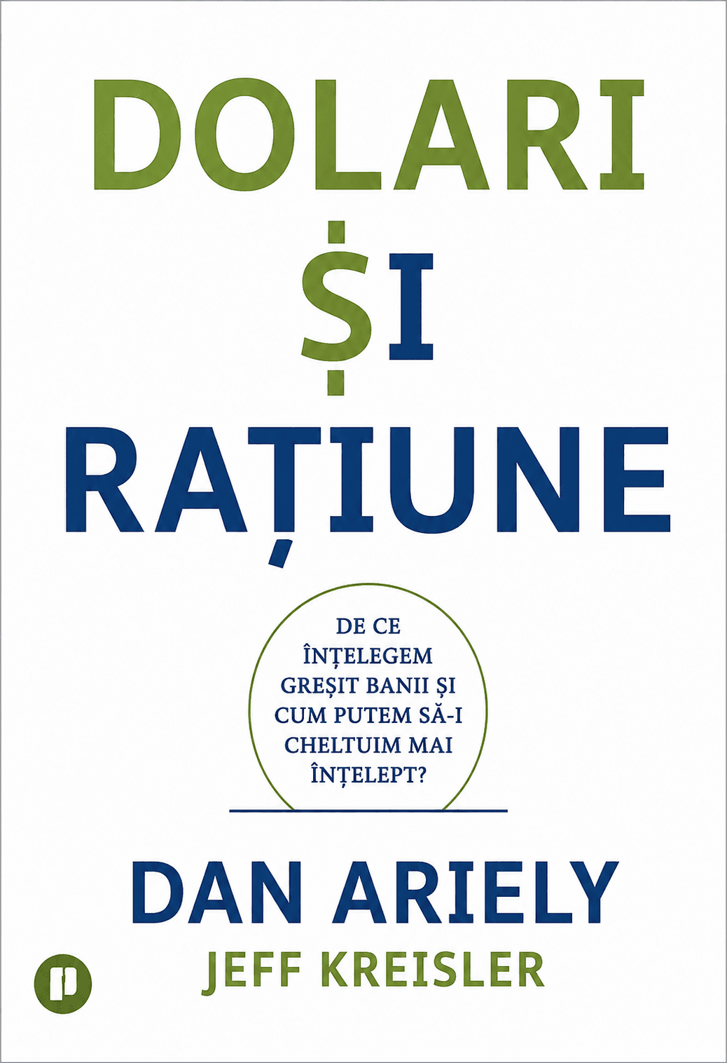 Dolari și rațiune: de ce înțelegem greșit banii și cum putem să-i cheltuim mai înțelept
