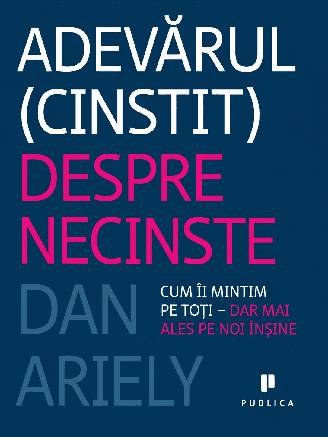 Adevărul (cinstit) despre necinste: cum îi mințim pe toți - dar mai ales pe noi înșine