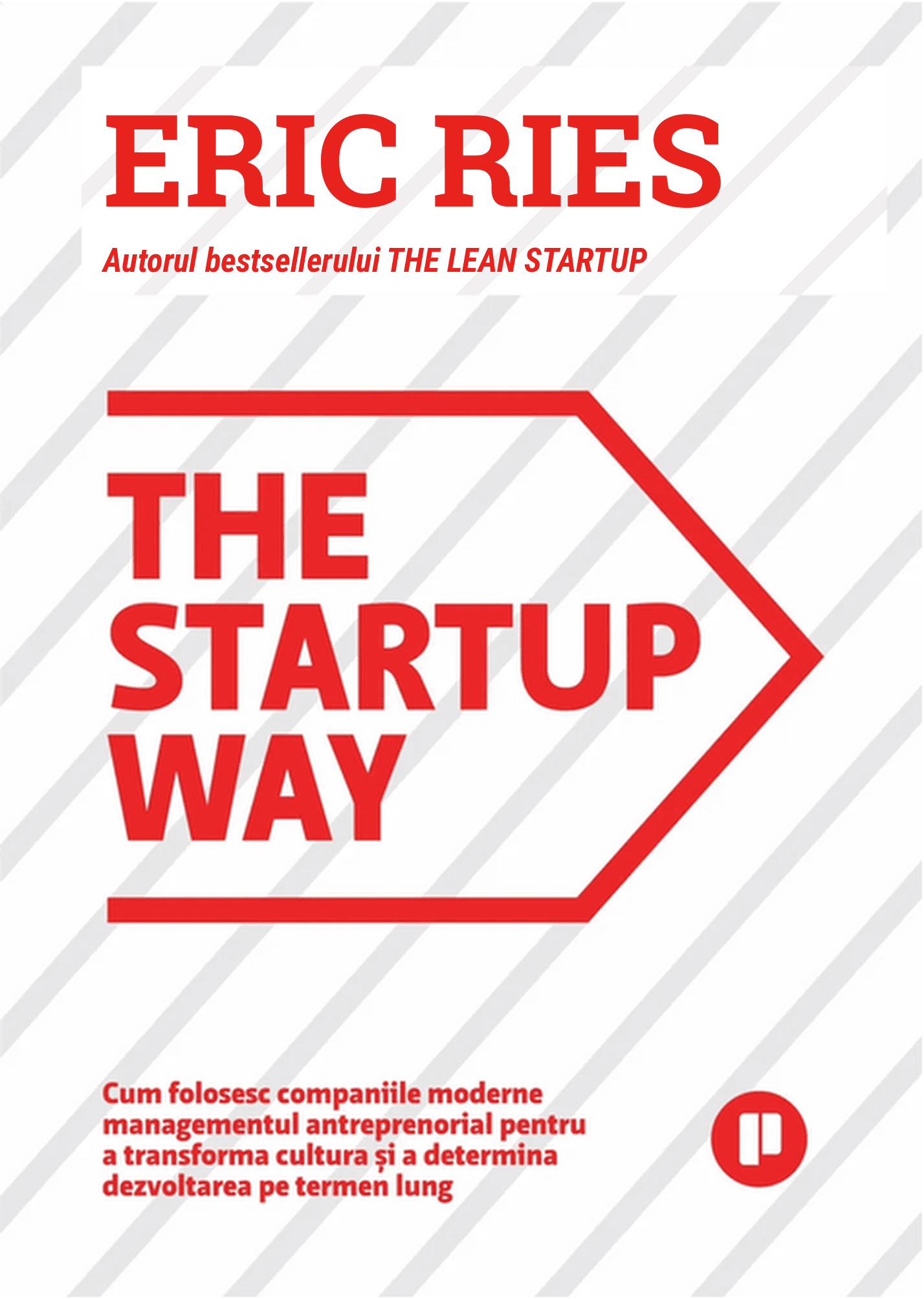 The Startup Way: cum folosesc companiile moderne managementul antreprenorial pentru a transforma cultura și a determina dezvoltarea pe termen lung