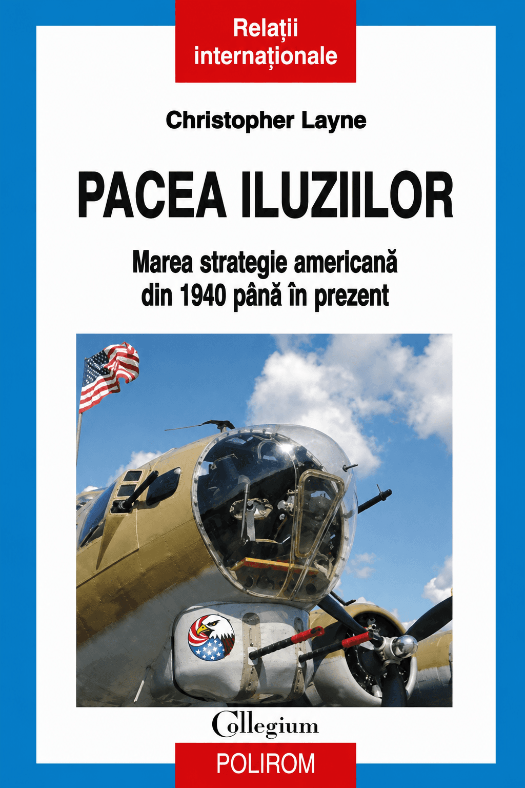 Pacea Iluziilor. Marea Strategie Americană din 1940 până în prezent