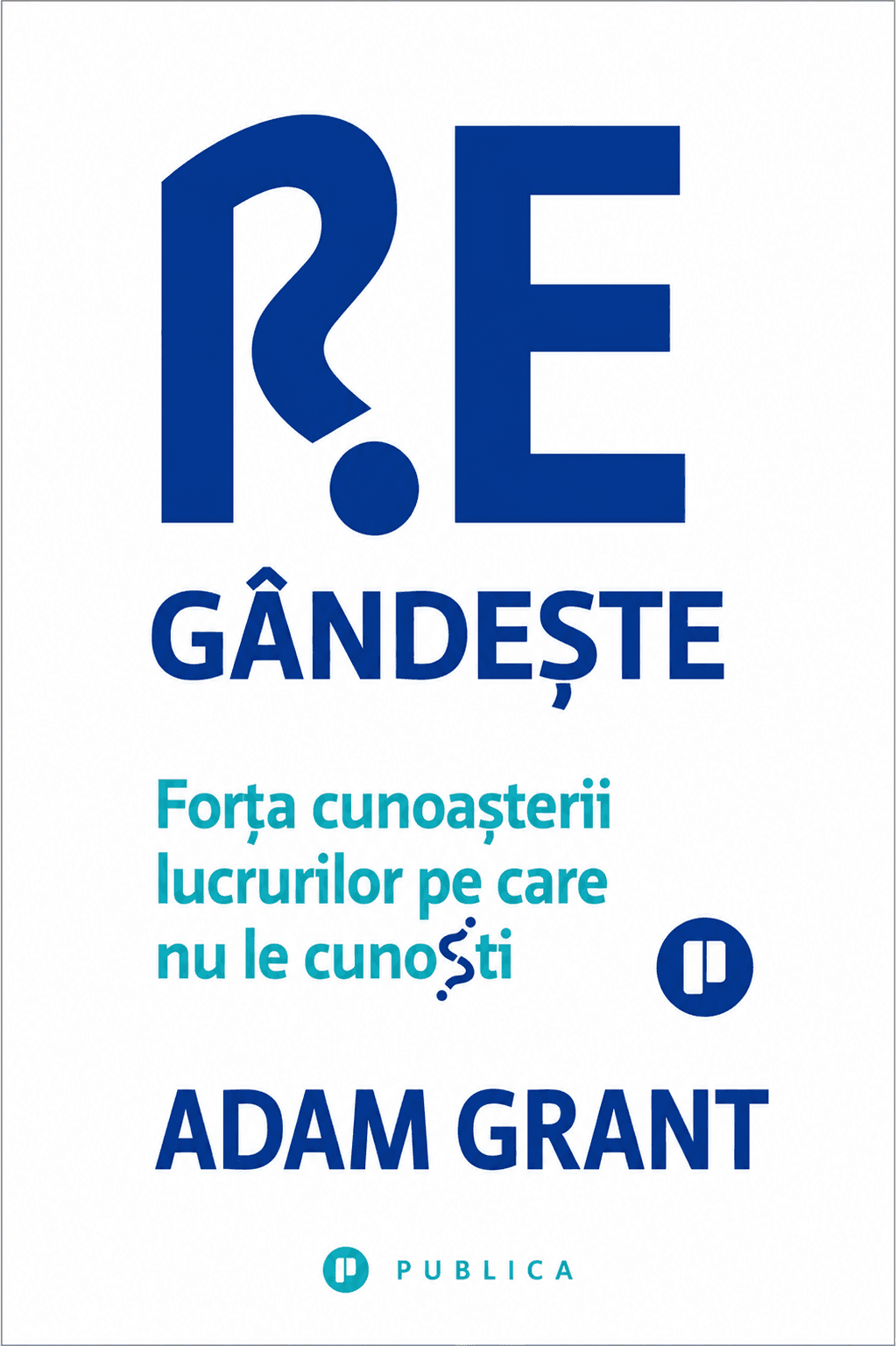 Regândește: forța cunoașterii lucrurilor pe care nu le cunoști