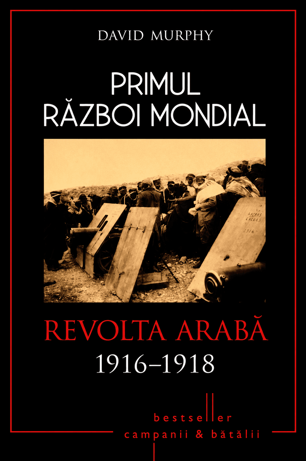 Primul Război Mondial. Vol. 8: Revolta Arabă 1916 - 1918: Lawrence pune Arabia pe jar