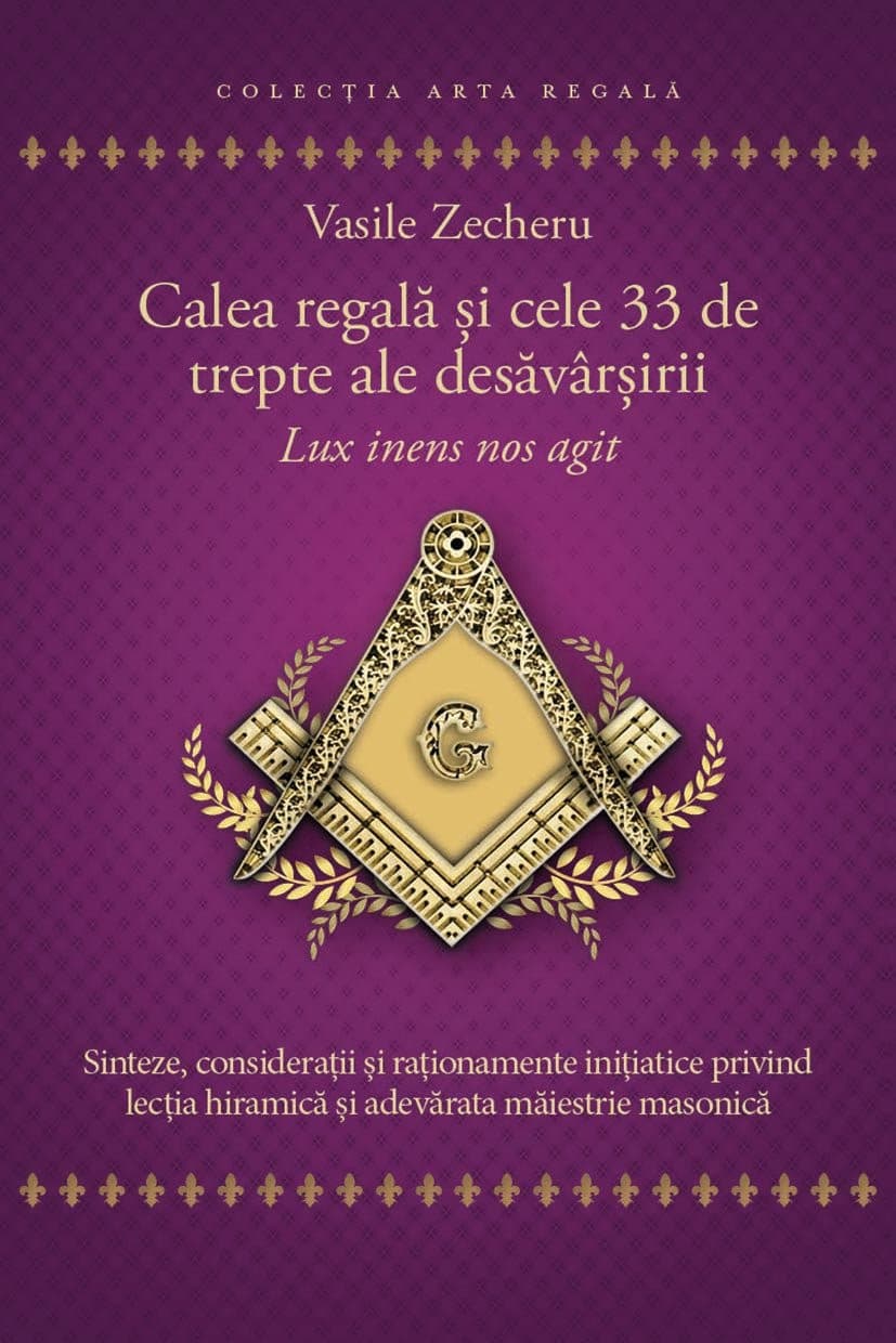 Calea regală și cele 33 de trepte ale desăvârșirii. Lux inens nos agit