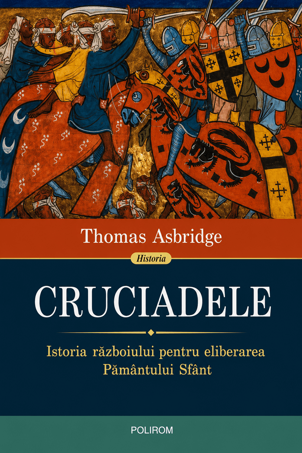 Cruciadele. Istoria războiului pentru eliberarea Pământului Sfânt